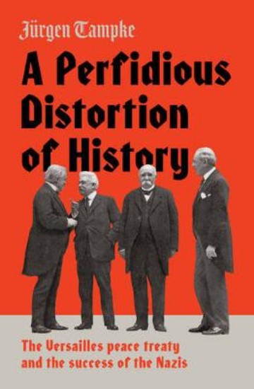 Picture of Perfidious Distortion of History: The Versailles Peace Treaty and the Success of the Nazis