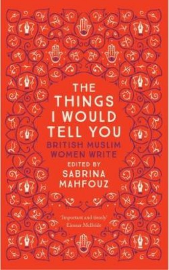 Picture of Things I Would Tell You: British Muslim Women Write