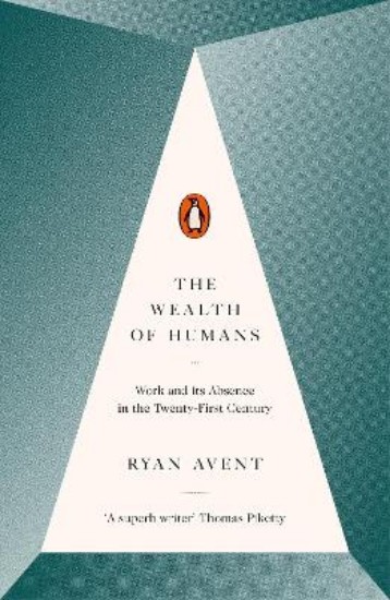 Picture of Wealth of Humans: Work and its Absence in the Twenty-First Century