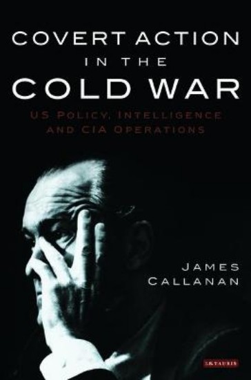 Picture of Covert Action in the Cold War: US Policy, Intelligence and CIA Operations