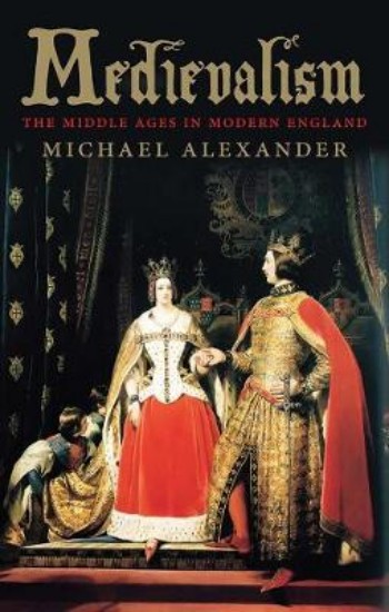 Picture of Medievalism: The Middle Ages in Modern England
