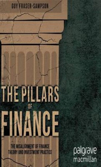 Picture of Pillars of Finance: The Misalignment of Finance Theory and Investment Practice