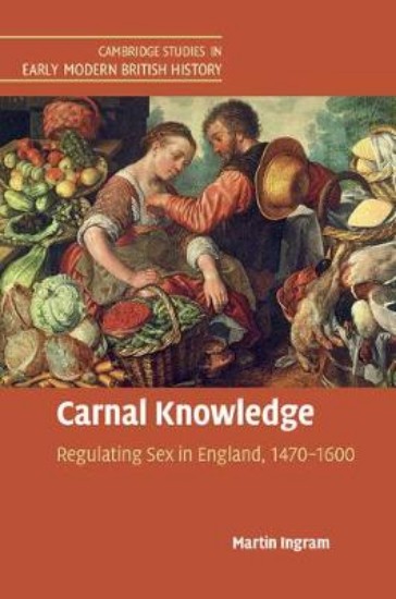 Picture of Carnal Knowledge: Regulating Sex in England, 1470-1600