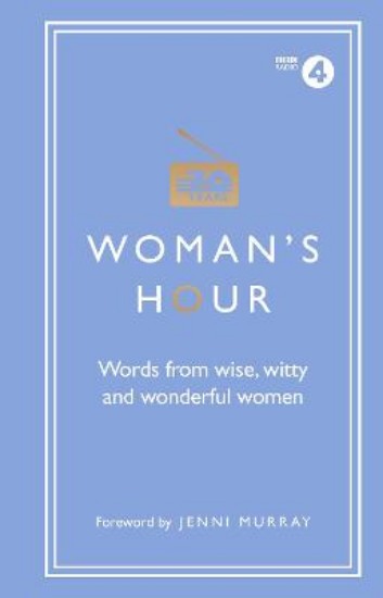 Picture of Woman's Hour: Words from Wise, Witty and Wonderful Women
