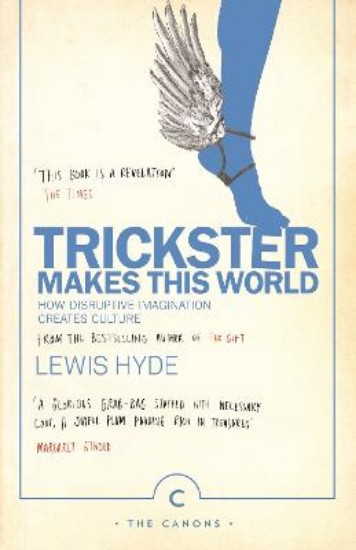 Picture of Trickster Makes This World: How Disruptive Imagination Creates Culture
