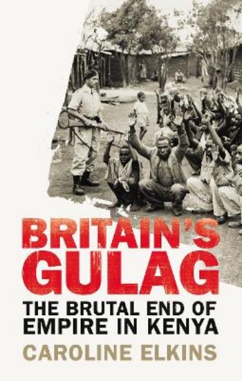Picture of Britain's Gulag: The Brutal End of Empire in Kenya