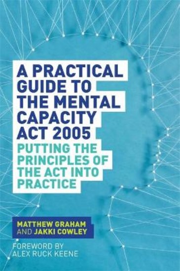 Picture of Practical Guide to the Mental Capacity Act 2005: Putting the Principles of the Act into Practice