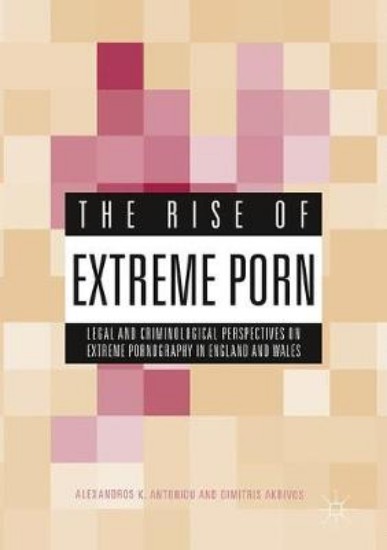 Picture of Rise of Extreme Porn: Legal and Criminological Perspectives on Extreme Pornography in England and Wales