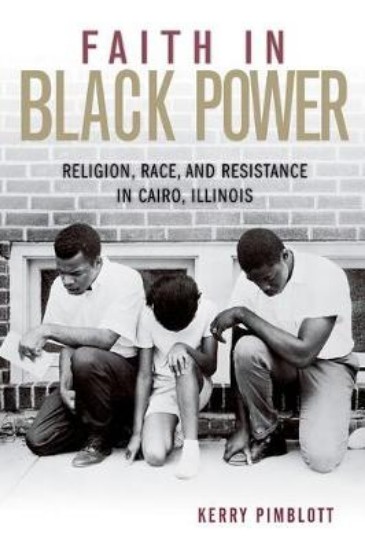 Picture of Faith in Black Power: Religion, Race, and Resistance in Cairo, Illinois