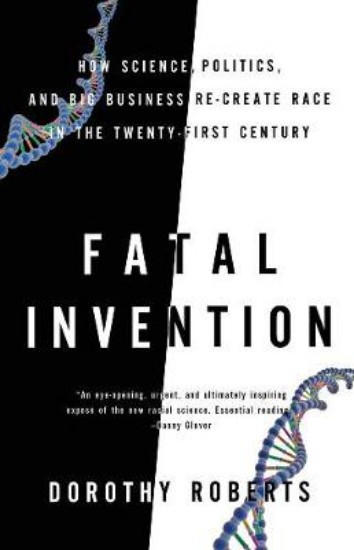 Picture of Fatal Invention: How Science, Politics, and Big Business Re-Create Race in the Twenty-first Century