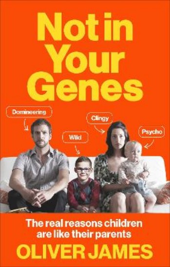 Picture of Not in Your Genes: The Real Reasons Children are Like Their Parents