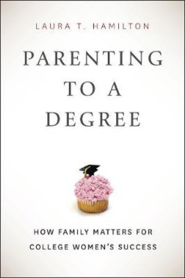 Picture of Parenting to a Degree: How Family Matters for College Women's Success