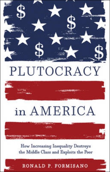 Picture of Plutocracy in America: How Increasing Inequality Destroys the Middle Class and Exploits the Poor