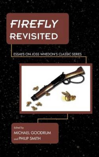 Picture of Firefly Revisited: Essays on Joss Whedon's Classic Series