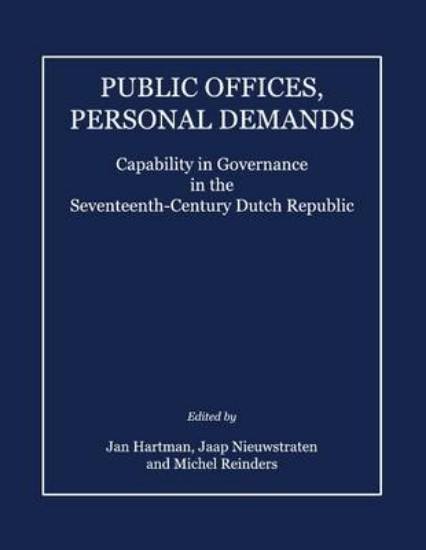 Picture of Public Offices, Personal Demands: Capability in Governance in the Seventeenth-century Dutch Republic