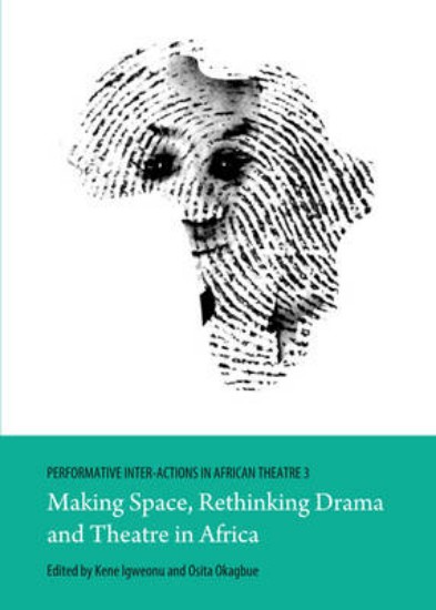 Picture of Performative Inter-Actions in African Theatre 3: Making Space, Rethinking Drama and Theatre in Africa