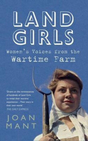 Picture of Land Girls:  Women's Voices from the Wartime Farm