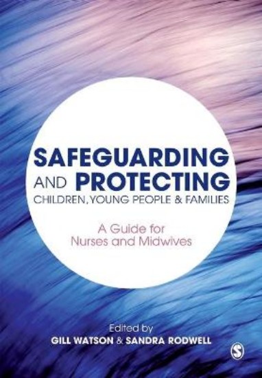Picture of Safeguarding and Protecting Children, Young People and Families: A Guide for Nurses and Midwives
