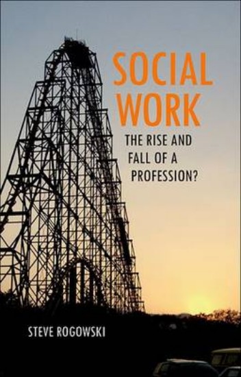 Picture of Social Work: The Rise and Fall of a Profession?