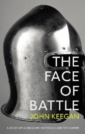 Picture of The Face Of Battle: A Study of Agincourt, Waterloo and the Somme