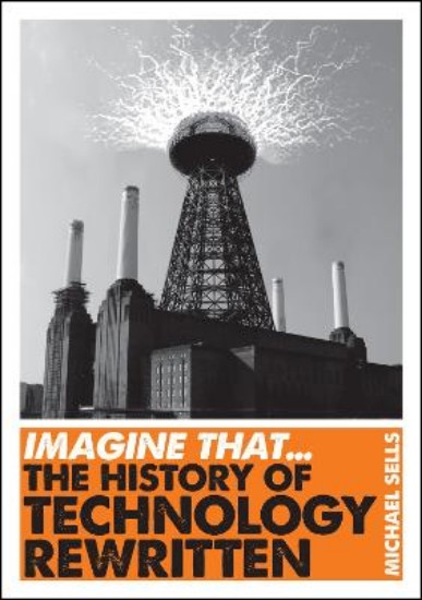 Picture of Imagine That - Technology: The History of Technology Rewritten