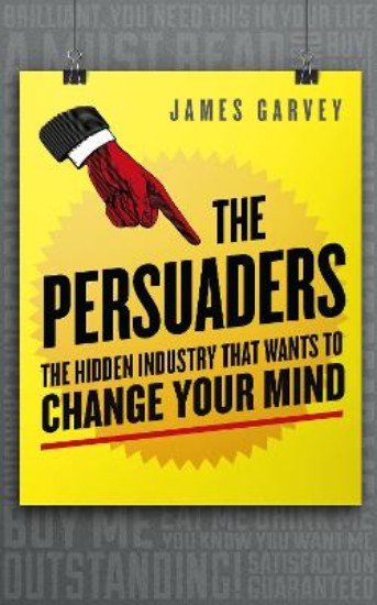 Picture of Persuaders:  Hidden Industry that wants to Change Your Mind