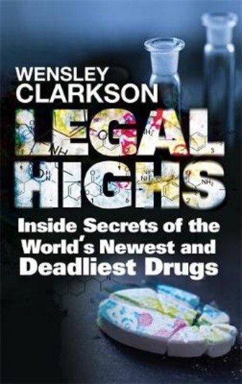 Picture of Legal Highs: Inside Secrets of the World's Newest and Deadliest Drugs