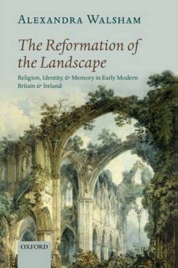Picture of Reformation of the Landscape: Religion, Identity, and Memory in Early Modern Britain and Ireland