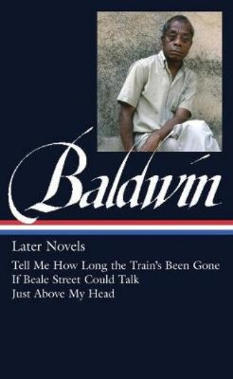 Picture of James Baldwin: Later Novels: Tell Me How Long the Train's Been Gone / If Beale Street Could Talk / Just Above My Head