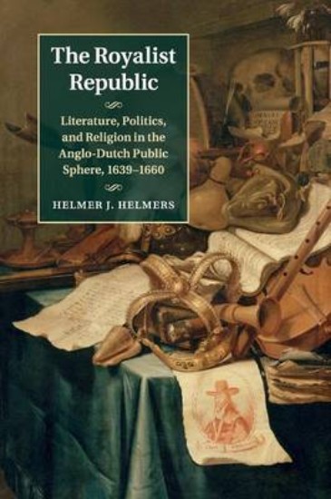 Picture of Royalist Republic: Literature, Politics, and Religion in the Anglo-Dutch Public Sphere, 1639-1660
