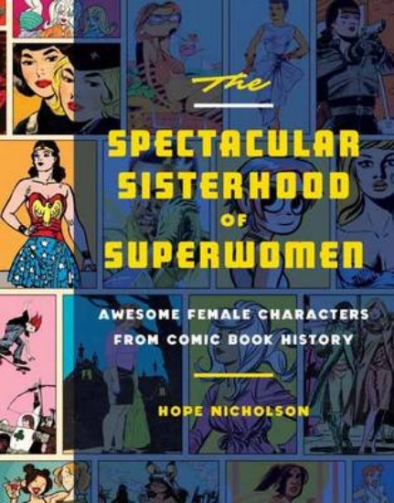 Picture of Spectacular Sisterhood of Superwomen, the: Awesome Female Characters from Comic Book History