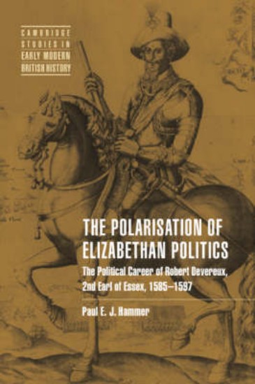Picture of Polarisation of Elizabethan Politics: The Political Career of Robert Devereux, 2nd Earl of Essex, 1585-1597