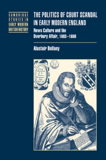 Picture of Politics of Court Scandal in Early Modern England: News Culture and the Overbury Affair, 1603-1660