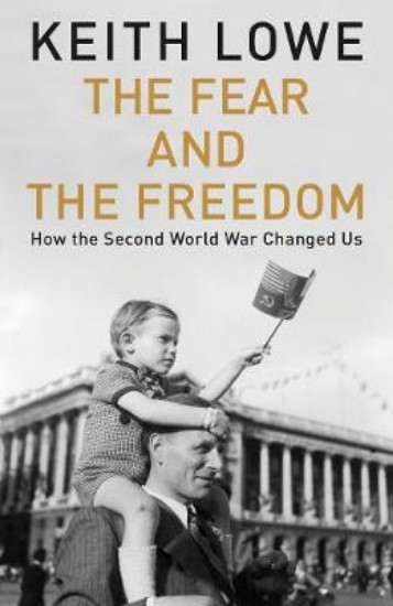 Picture of Fear and the Freedom: How the Second World War Changed Us