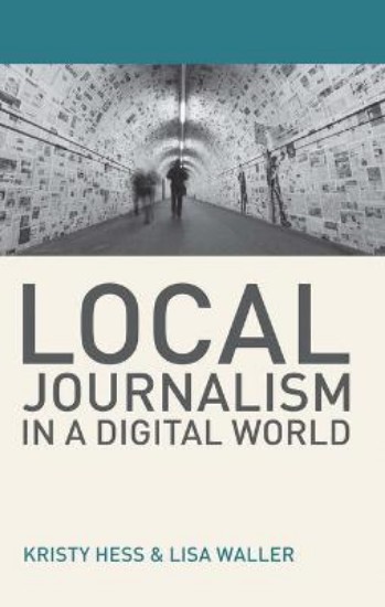 Picture of Local Journalism in a Digital World: Theory and Practice in the Digital Age