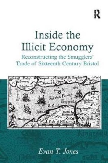 Picture of Inside the Illicit Economy: Reconstructing the Smuggler's Trade of Sixteenth Century Bristol