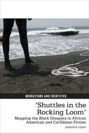 Picture of 'Shuttles in the Rocking Loom': Mapping the Black Diaspora in African American and Caribbean Fiction