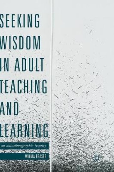 Picture of Seeking Wisdom in Adult Teaching and Learning: An Autoethnographic Inquiry