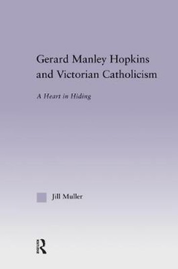 Picture of Gerard Manley Hopkins and Victorian Catholicism: A Heart in Hiding