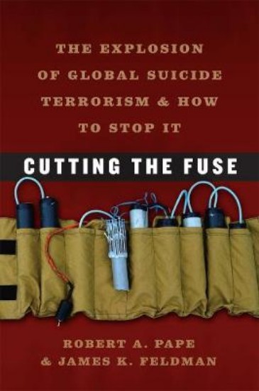 Picture of Cutting the Fuse: The Explosion of Global Suicide Terrorism and How to Stop it