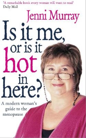 Picture of Is It Me Or Is It Hot In Here?: A modern woman's guide to the menopause
