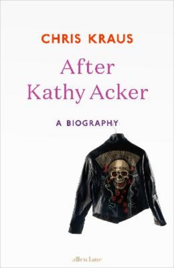 Picture of After Kathy Acker: A Biography
