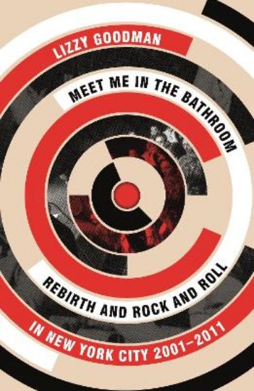 Picture of Meet Me in the Bathroom: Rebirth and Rock and Roll in New York City 2001-2011