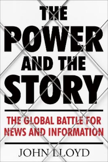 Picture of Power and the Story: The Global Battle for News and Information