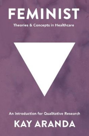 Picture of Feminist Theories and Concepts in Healthcare: An Introduction for Qualitative Research