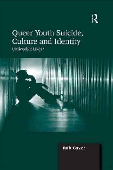 Picture of Queer Youth Suicide, Culture and Identity: Unliveable Lives?