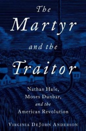 Picture of Martyr and the Traitor: Nathan Hale, Moses Dunbar, and the American Revolution