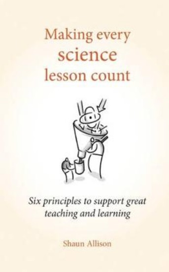 Picture of Making Every Science Lesson Count: Six Principles to Support Great Teaching and Learning