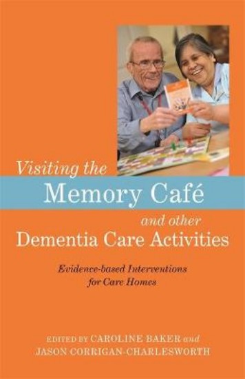 Picture of Visiting the Memory Cafe and other Dementia Care Activities: Evidence-based Interventions for Care Homes