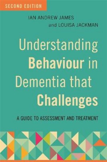 Picture of Understanding Behaviour in Dementia that Challenges, Second Edition: A Guide to Assessment and Treatment
